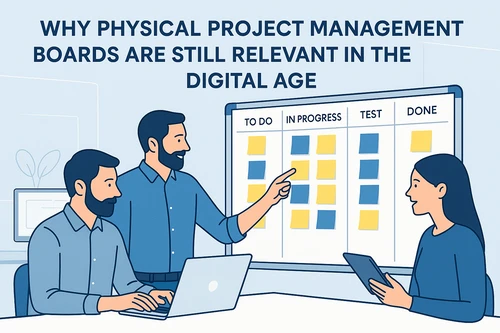 Why Physical Project Management Boards Are Still Relevant in the Digital Age