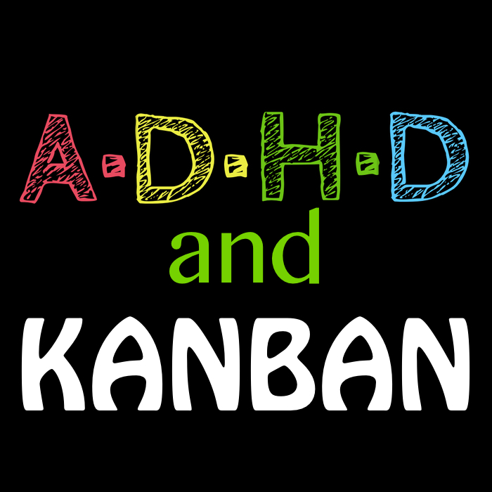 Kanban is the solution for ADHD