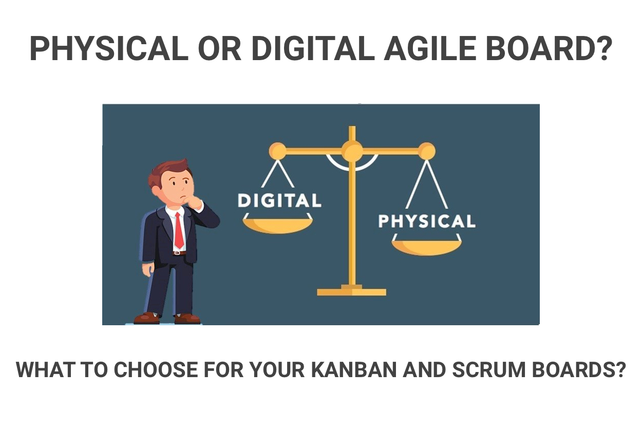 Physical or Digital Kanban Board, Physical or Digital Scrum Board